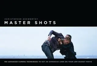 Master Shots Vol 1: 100 Advanced Camera Techniques to Get an Expensive Look on Your Low-Budget Movie - Ein Meisterwerk der visuellen Geschichtenerzählung!